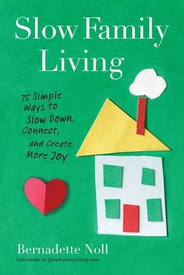Slow Family Living: 75 Simple Ways to Slow Down, Connect, and Create More Joy Paperback Penguin Adult Hc/Tr