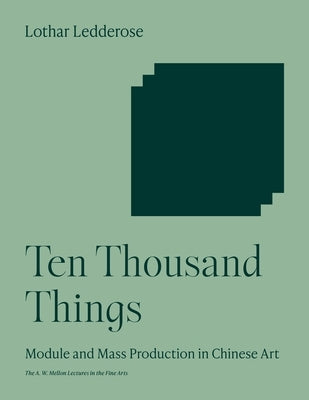 Ten Thousand Things: Module and Mass Production in Chinese Art Paperback Princeton University Press