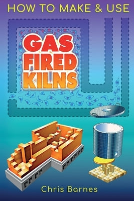 How To Make & Use Gas Fired Kilns Paperback Mud House