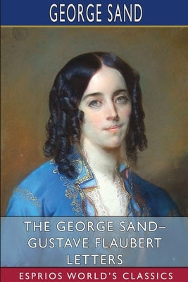 The George Sand- Gustave Flaubert Letters (Esprios Classics): Translated by A. L. McKenzie Paperback Blurb