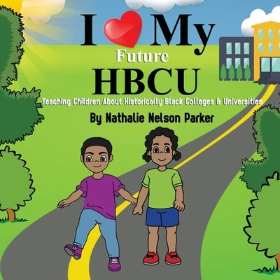 I Love my Future HBCU: Teaching Children About Historically Black Colleges & Universites Paperback Civitas Consulting Group