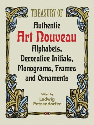 Treasury of Authentic Art Nouveau: Alphabets, Decorative Initials, Monograms, Frames and Ornaments Paperback Dover Publications