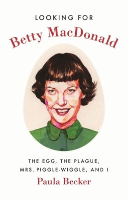 Looking for Betty MacDonald: The Egg, the Plague, Mrs. Piggle-Wiggle, and I Paperback University of Washington Press