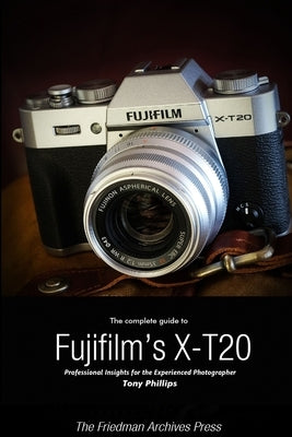 The Complete Guide to Fujifilm's X-T20 (B&W Edition) Paperback Lulu.com