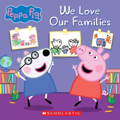 We Love Our Families (Peppa Pig) Paperback Scholastic Inc.