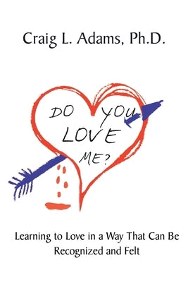 Do You Love Me?: Learning to Love in a Way That Can Be Recognized and Felt Paperback Christian Faith Publishing