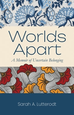 Worlds Apart: A Memoir of Uncertain Belonging Paperback Atmosphere Press