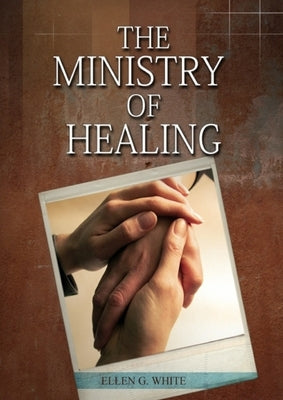 The Ministry of Healing: (Biblical Principles on health, Counsels on Health, Medical Ministry, Bible Hygiene, a call to medical evangelism, Country Li by White, Ellen