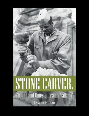 Stone Carver. the Life and Times of Franco Vallario' Paperback Xlibris Au