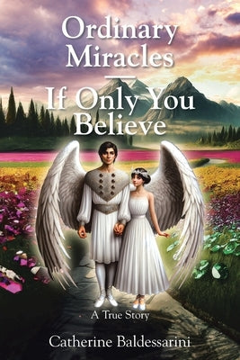 Ordinary Miracles - If Only You Believe: A True Story Paperback Christian Faith Publishing