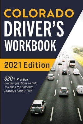 Colorado Driver's Workbook: 320+ Practice Driving Questions to Help You Pass the Colorado Learner's Permit Test Paperback More Books LLC
