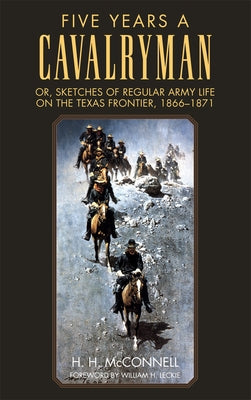 Five Years a Cavalryman: Or, Sketches of Regular Army Life on the Texas Frontier, 1866-1871 Paperback University of Oklahoma Press