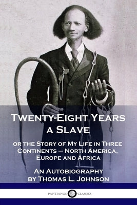 Twenty-Eight Years a Slave: or the Story of My Life in Three Continents - North America, Europe and Africa - An Autobiography Paperback Pantianos Classics
