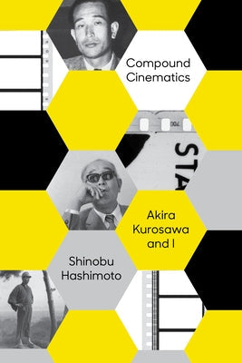 Compound Cinematics (Paperback): Akira Kurosawa and I Paperback Vertical