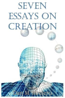 Seven Essays on Creation Paperback Authorhouse