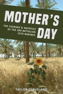 Mother's Day: The Courage & Sacrifice of the 3rd Battalion 25th Marines Paperback Tactical 16 Publishing