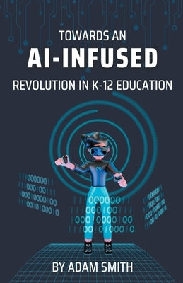 Towards an AI-Infused Revolution in K12 Education Paperback A. Smith Media