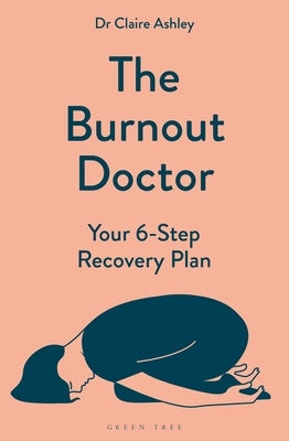 The Burnout Doctor: Your 6-Step Recovery Plan by Ashley, Claire