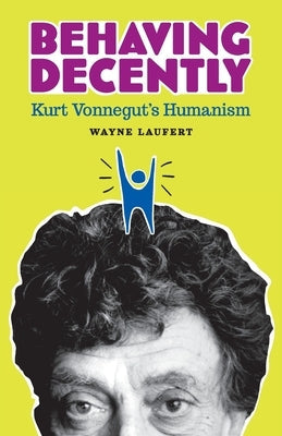 Behaving Decently: Kurt Vonnegut's Humanism Paperback Humanist Press