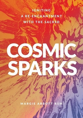 Cosmic Sparks: Igniting A Re-Enchantment with the Sacred Paperback Coventry Press