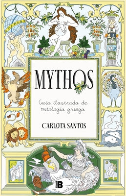 Mythos: Guía Ilustrada de Mitología Griega / Mythos: An Illustrated Guide to Greek Mythology by Santos, Carlota