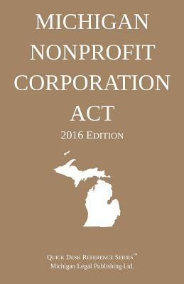 Michigan Nonprofit Corporation Act; 2016 Edition by Michigan Legal Publishing Ltd