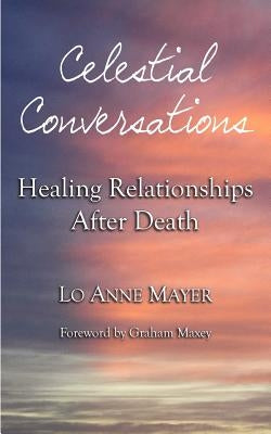 Celestial Conversations: Healing Relationships After Death Paperback Cape House Books