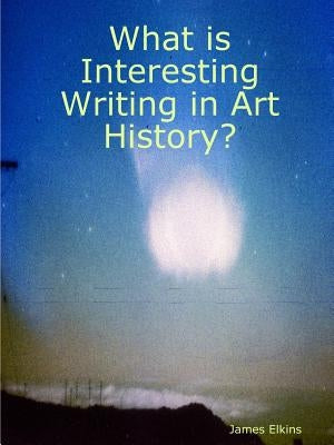 What is Interesting Writing in Art History? Paperback Lulu.com