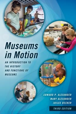 Museums in Motion: An Introduction to the History and Functions of Museums Paperback Rowman & Littlefield Publishers
