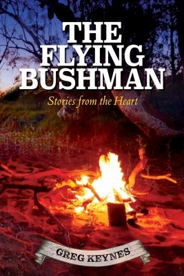 The Flying Bushman - Stories from the Heart by Hay, Adam