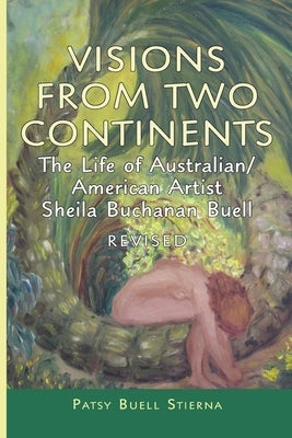 Visions From Two Continents: The Life of Australian/American Artist Sheila Buchanan Buell Paperback Door County Natural Creations