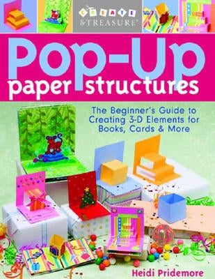 Pop-Up Paper Structures-Print-on-Demand-Edition: The Beginner's Guide to Creating 3-D Elements for Books, Cards & More Paperback C&T Publishing