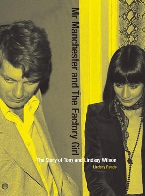 Mr Manchester and the Factory Girl: The Story of Tony and Lindsay Wilson Paperback Plexus Publishing