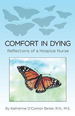 Comfort in Dying: Reflections of a Hospice Nurse Paperback Createspace Independent Publishing Platform