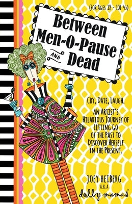 Between Men-O-Pause and Dead Paperback Joey Heiberg