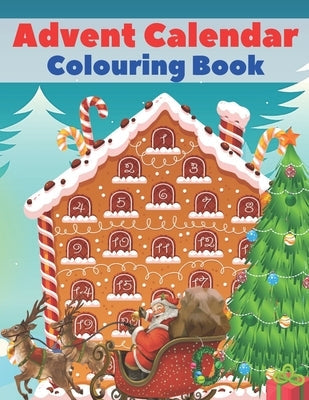 Advent Calendar Colouring Book: 24 Numbered Christmas Colouring Pages for Toddlers and Preschoolers - This Activity Book Is Perfect Gift for Christmas Bible Independently Published