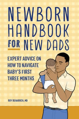 Newborn Handbook for New Dads: Expert Advice on How to Navigate Baby's First Three Months Paperback Callisto