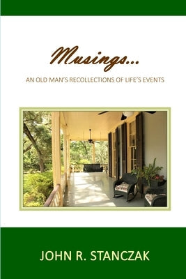 Musings...An Old Man's Recollections of Life's Events Paperback John R. Stanczak