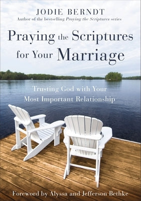 Praying the Scriptures for Your Marriage: Trusting God with Your Most Important Relationship Paperback Zondervan