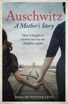 Auschwitz - A Mother's Story: How I Fought to Survive and See My Daughter Again Paperback Mobius