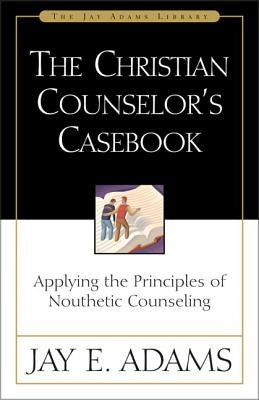 The Christian Counselor's Casebook: Applying the Principles of Nouthetic Counseling Paperback Zondervan