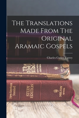 The Translations Made From The Original Aramaic Gospels Paperback Legare Street Press