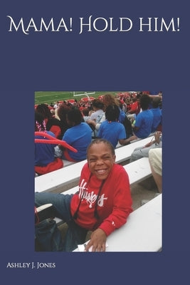 Mama! Hold Him!: Not the End, Only the Beginning Paperback Independently Published