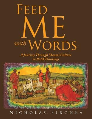 Feed Me with Words: A Journey Through Maasai Culture Paperback Authorhouse