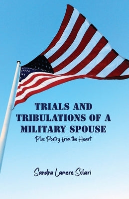 Trials and Tribulations of a Military Spouse: Plus Poetry from the Heart Paperback Rosedog Books