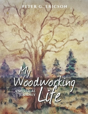 My Woodworking Life, a Mystical Journey Paperback Bookbaby