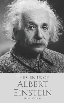 The Genius of ALBERT EINSTEIN: An Albert Einstein biography Paperback Independently Published