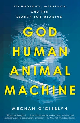 God, Human, Animal, Machine: Technology, Metaphor, and the Search for Meaning Paperback Anchor Books
