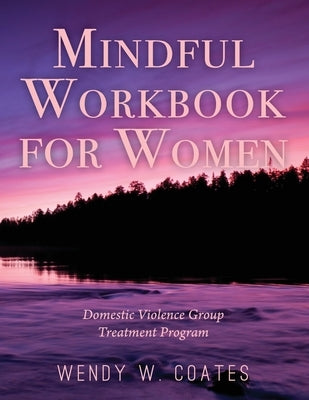 Mindful Workbook for Women: Domestic Violence Group Treatment Program Paperback Createspace Independent Publishing Platform