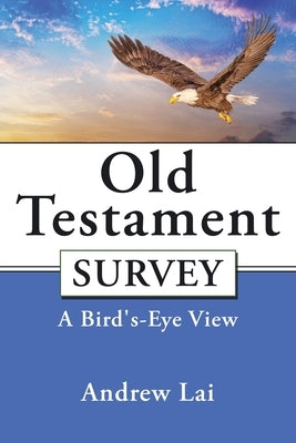 Old Testament Survey: A Bird's-Eye View Bible Christian Faith
